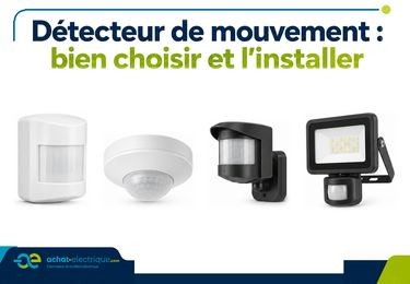 Détecteur de mouvement : bien choisir et l'installer