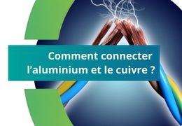 Comment connecter l’aluminium et le cuivre ?