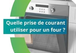 Quelle prise de courant utiliser pour un four ?