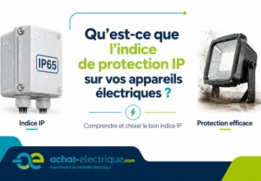 Qu’est-ce que l’indice de protection IP sur vos appareils électriques ?