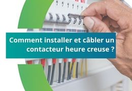 Comment installer et câbler un contacteur heure creuse ?