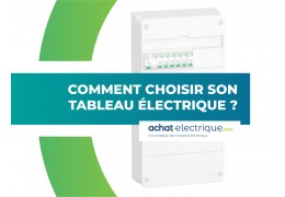 Comment choisir son tableau électrique ?