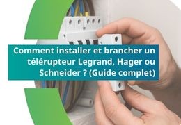 Comment installer et brancher un télérupteur Legrand, Hager ou Schneider ? (Guide complet)