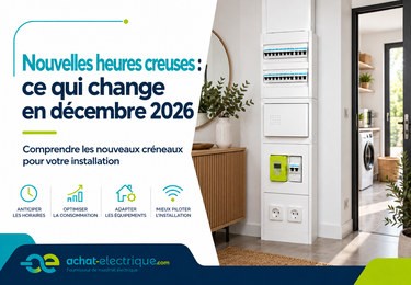 Nouvelles heures creuses : ce qui change en décembre 2026 pour votre installation